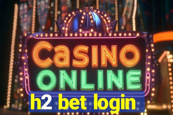 h2 bet login